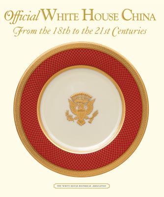 Official White House China : From the 18th to the 21st Centuries