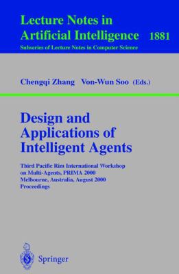 Design and Applications of Intelligent Agents : Third Pacific Rim International Workshop on Multi-Agents, PRIMA 2000, Melbourne, Australia, August 2000, Proceedings