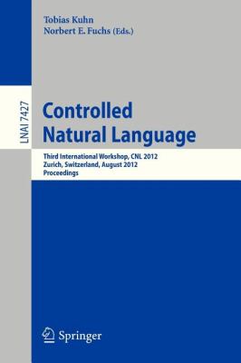 Controlled Natural Language : Third International Workshop, CNL 2012, Zurich, Switzerland, August 29-31, 2012, Proceedings