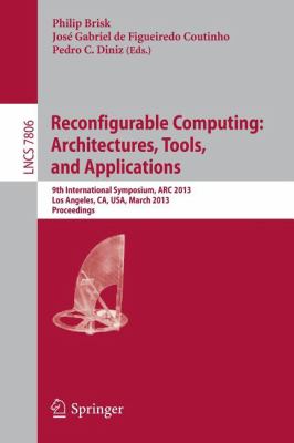 Reconfigurable Computing: Architectures, Tools and Applications : 9th International Symposium, ARC 2013, Los Angeles, CA, USA, March 25-27, 2013, Proceedings