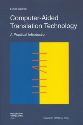 Computer-Aided Translation Technology : A Practical Introduction
