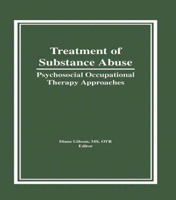 Treatment of Substance Abuse : Psychosocial Occupational Therapy Approaches