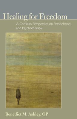 Healing for Freedom : A Christian Perspective on Personhood and Psychotherapy