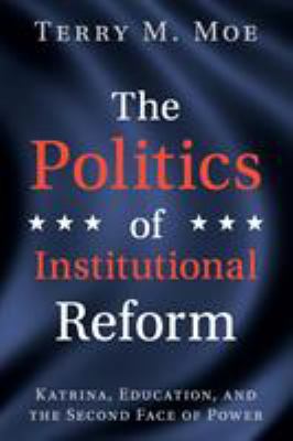 The Politics of Institutional Reform : Katrina, Education, and the Second Face of Power