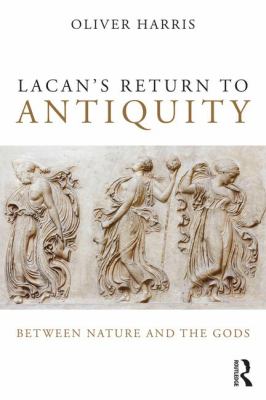 Lacan's Return to Antiquity : Between Nature and the Gods