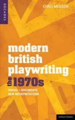 Modern British Playwriting: The 1970's : Voices, Documents, New Interpretations