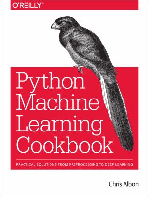 Machine Learning with Python Cookbook : Practical Solutions from Preprocessing to Deep Learning