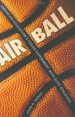 Air Ball : American Education's Failed Experiment with Elite Athletics