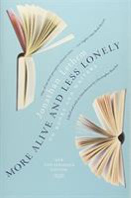 More Alive and Less Lonely : On Books and Writers