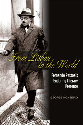 From Lisbon to the World : Fernando Pessoa's Enduring Literary Presence