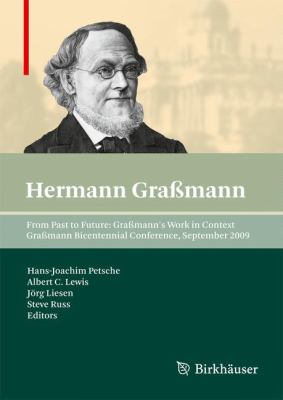 From Past to Future: Graßmann's Work in Context : Graßmann Bicentennial Conference, September 2009