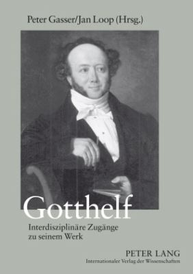 Gotthelf : Interdisziplinaere Zugaenge Zu Seinem Werk