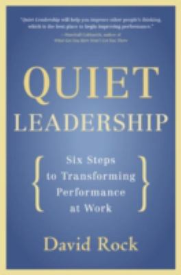 Quiet Leadership : Six Steps to Transforming Performance at Work