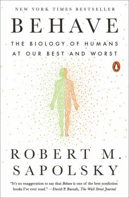 Behave : The Biology of Humans at Our Best and Worst