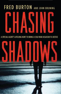 Chasing Shadows : A Special Agent's Lifelong Hunt to Bring a Cold War Assassin to Justice