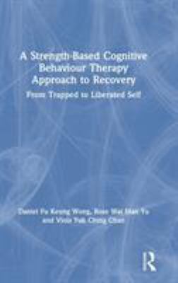 A Strength-Based CBT Approach to Recovery : From Trapped to Liberated Self