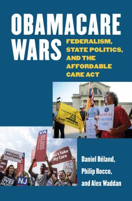 Obamacare Wars : Federalism, State Politics, and the Affordable Care Act