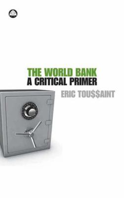The World Bank : A Critical Primer