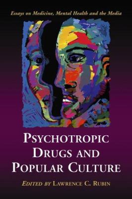 Psychotropic Drugs and Popular Culture : Essays on Medicine, Mental Health and the Media