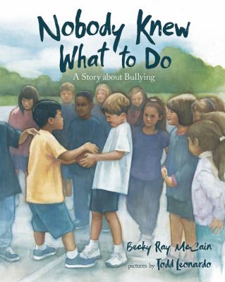Nobody Knew What to Do : A Story about Bullying
