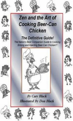 Zen and the Art of Cooking Beer-Can Chicken : The Definitive Guide