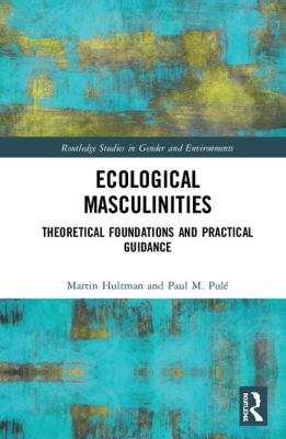 Ecological Masculinities : Theoretical Foundations and Practical Guidance