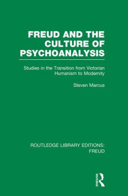 Freud and the Culture of Psychoanalysis (RLE: Freud) : Studies in the Transition from Victorian Humanism to Modernity