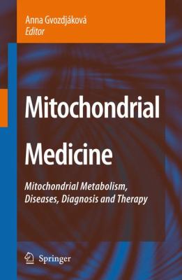 Mitochondrial Medicine : Mitchondrial Metabolism, Diseases, Diagnosis and Therapy