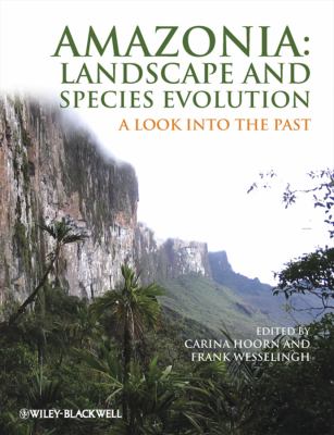 Amazonia: Landscape and Species Evolution : A Look into the Past