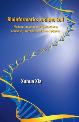 Bioinformatics and the Cell : Modern Computational Approaches in Genomics, Proteomics and Transcriptomics