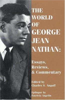 The World of George Jean Nathan : Essays, Reviews, and Commentary