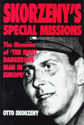 Skorzeny's Special Missions : The Memoirs of the Most Dangerous Man in Europe