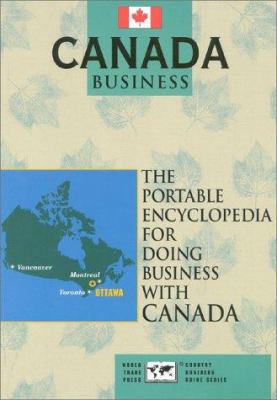 Canada Business : The Portable Encyclopedia for Doing Business with Canada