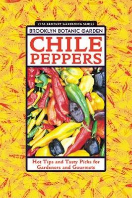 Chile Peppers : Hot Tips and Tasty Picks for Gardeners and Gourmets
