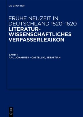 Frühe Neuzeit in Deutschland 1520-1620, Literaturwissenschaftliches Verfasserlexikon : Aal, Johannes-Castellio, Sebastian