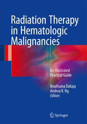 Radiation Therapy in Hematologic Malignancies : An Illustrated Practical Guide