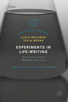 Experiments in Life-Writing : Intersections of Auto/Biography and Fiction