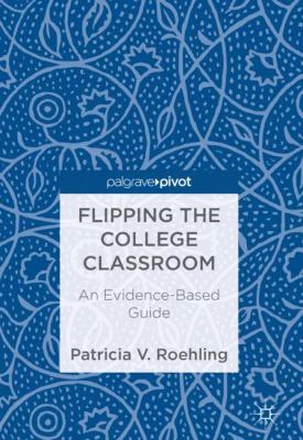 Flipping the College Classroom : An Evidence-Based Guide