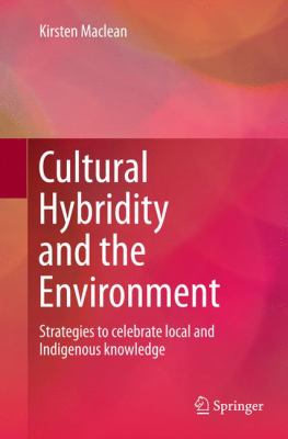 Cultural Hybridity and the Environment : Strategies to Celebrate Local and Indigenous Knowledge