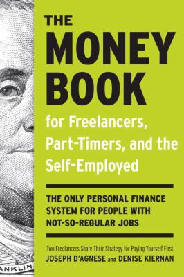 The Money Book for Freelancers, Part-Timers, and the Self-Employed : The Only Personal Finance System for People with Not-So-Regular Jobs