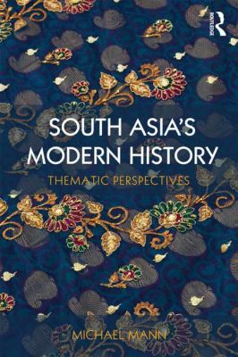 South Asia's Modern History : Thematic Perspectives