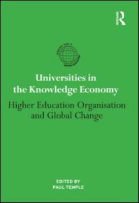 Universities in the Knowledge Economy : Higher Education Organisation and Global Change