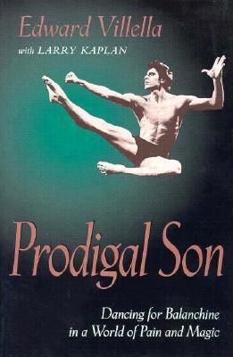 Prodigal Son : Dancing for Balanchine in a World of Pain and Magic
