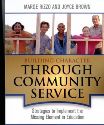 Building Character Through Community Service : Strategies to Implement the Missing Element in Education