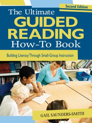 The Ultimate Group Reading How-To Book : Building Comprehension Through Small-Group Instruction
