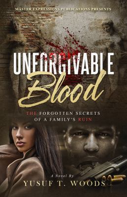 Unforgivable Blood- : The Forgotten Secrets of a Family's Ruin