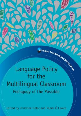 Language Policy for the Multilingual Classroom : Pedagogy of the Possible