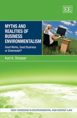 Myths and Realities of Business Environmentalism : Good Works, Good Business or Greenwash?