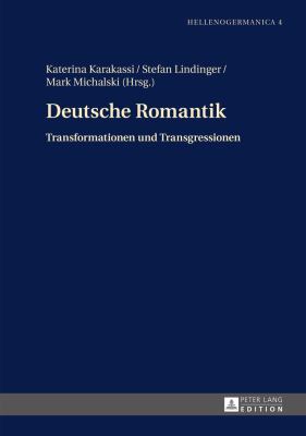 Deutsche Romantik : Transformationen und Transgressionen