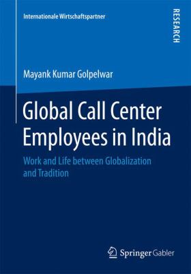 Global Call Center Employees in India : Work and Life Between Globalization and Tradition